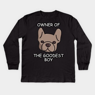 Owner of The Goodest Boy French Bulldog Dog Owner Kids Long Sleeve T-Shirt